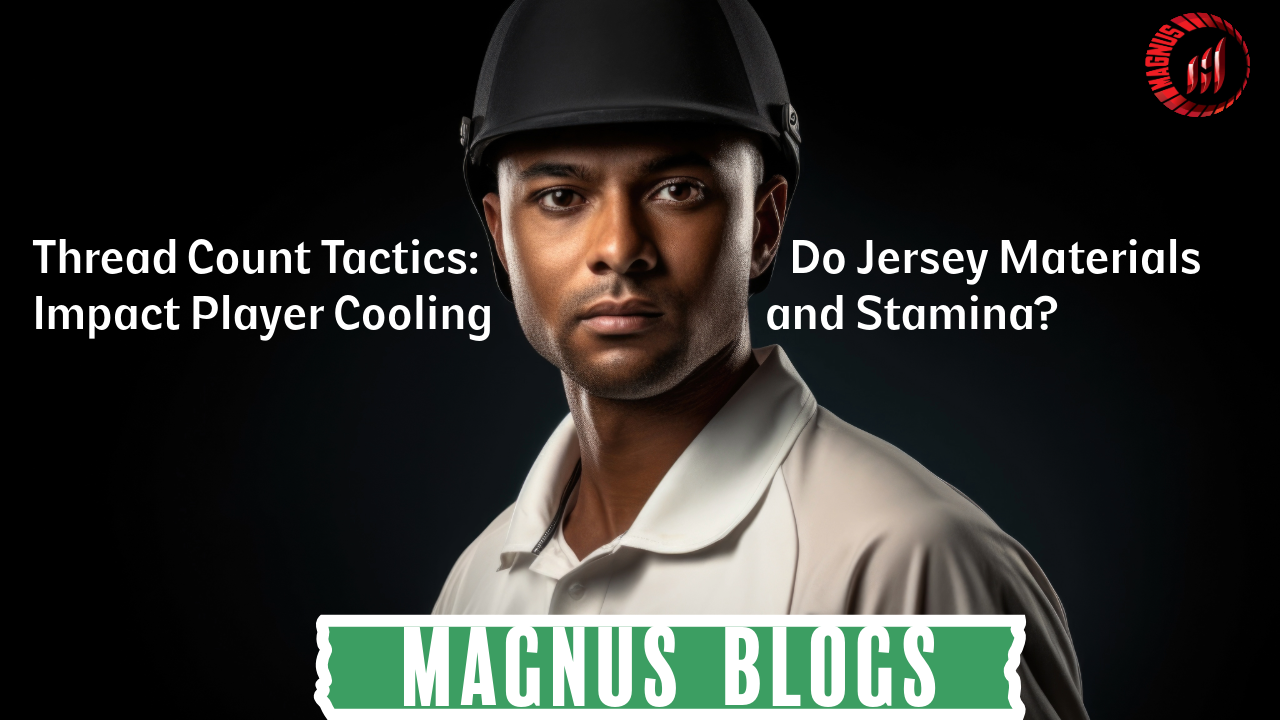 Thread Count Tactics: Do Jersey Materials Impact Player Cooling and Stamina?