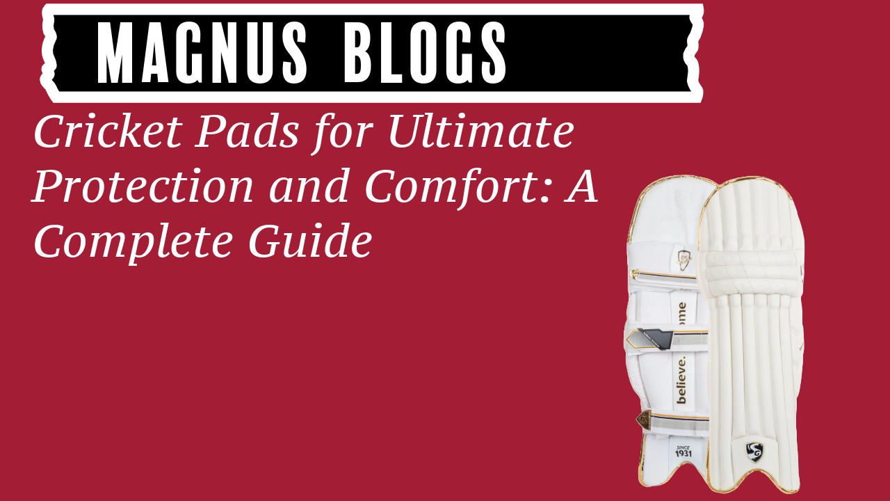 Cricket Pads for Ultimate Protection and Comfort: A Complete Guide