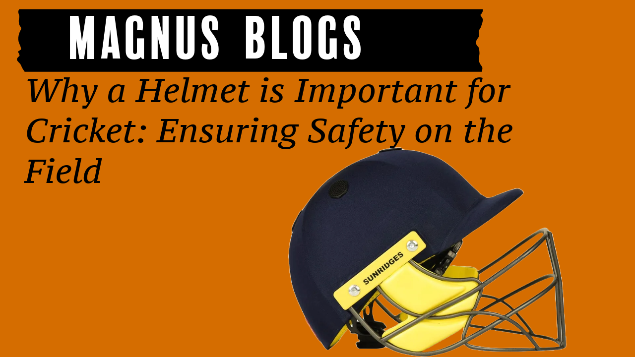 Why a Helmet is Important for Cricket: Ensuring Safety on the Field