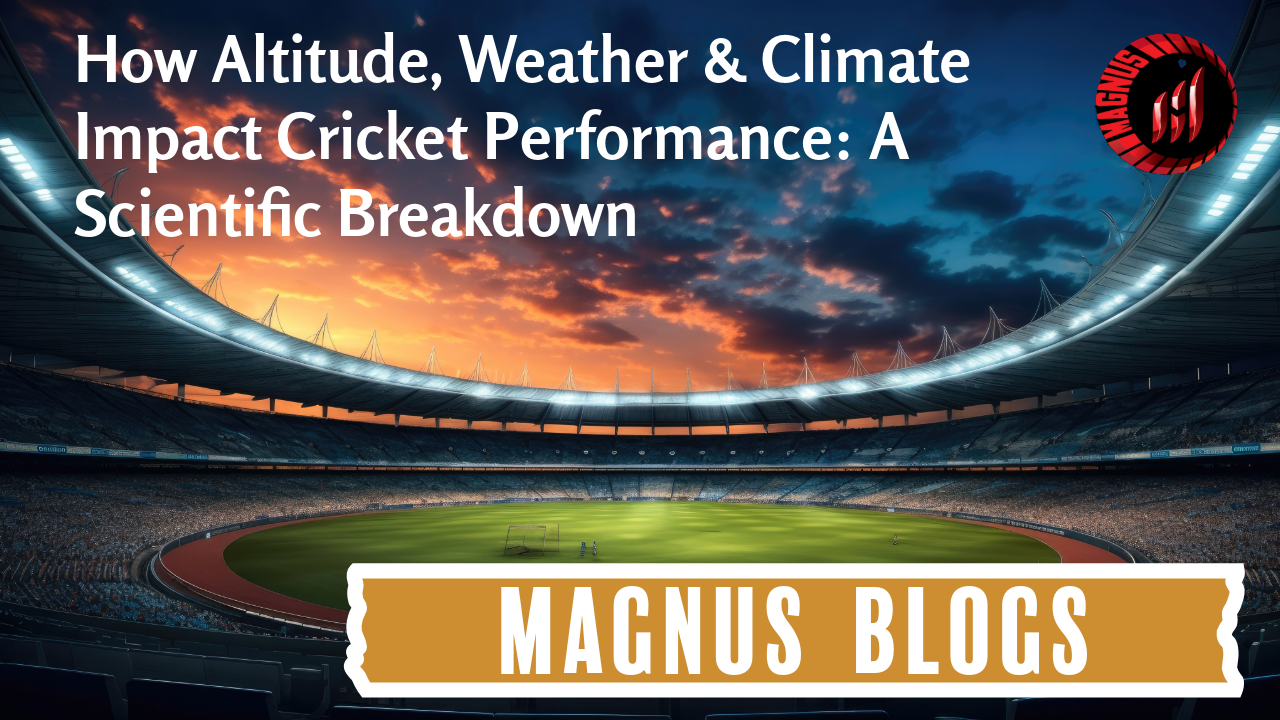 How Altitude, Weather & Climate Impact Cricket Performance: A Scientific Breakdown