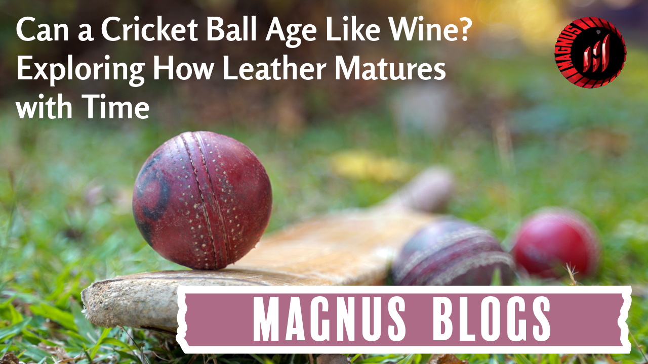 Can a Cricket Ball Age Like Wine? Exploring How Leather Matures with Time