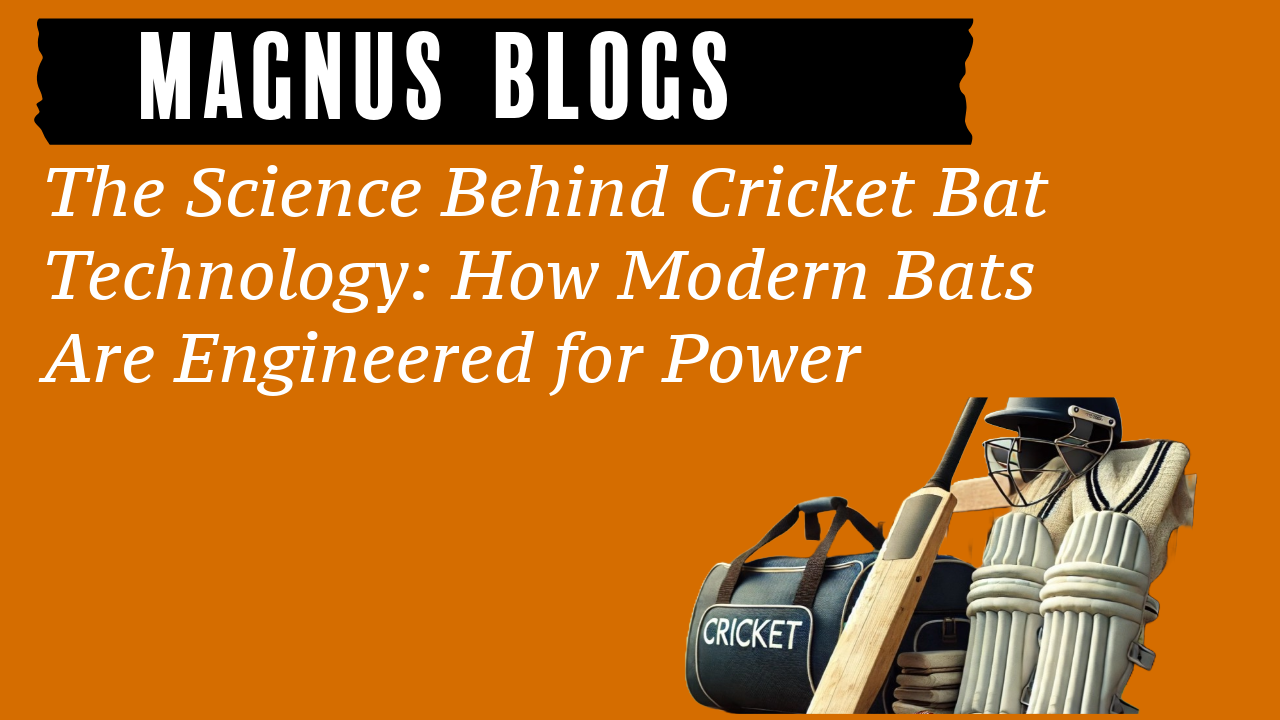 The Science Behind Cricket Bat Technology: How Modern Bats Are Engineered for Power