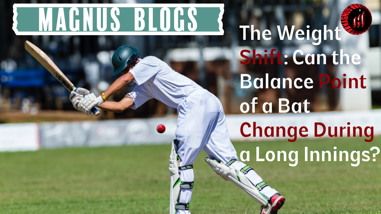 The Weight Shift: Can the Balance Point of a Bat Change During a Long Innings?
