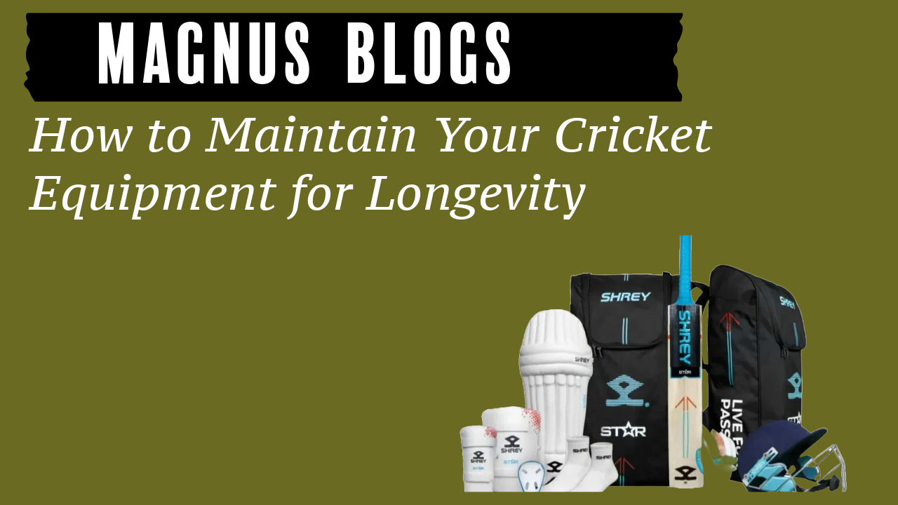 How to Maintain Your Cricket Equipment for Longevity
