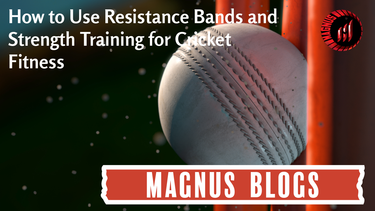 How to Use Resistance Bands and Strength Training for Cricket Fitness